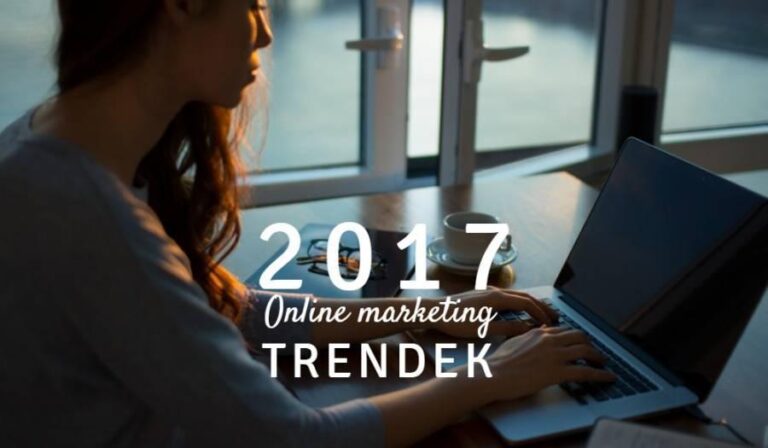 7 online marketing trend, amely 2017-ben meghatározó volt